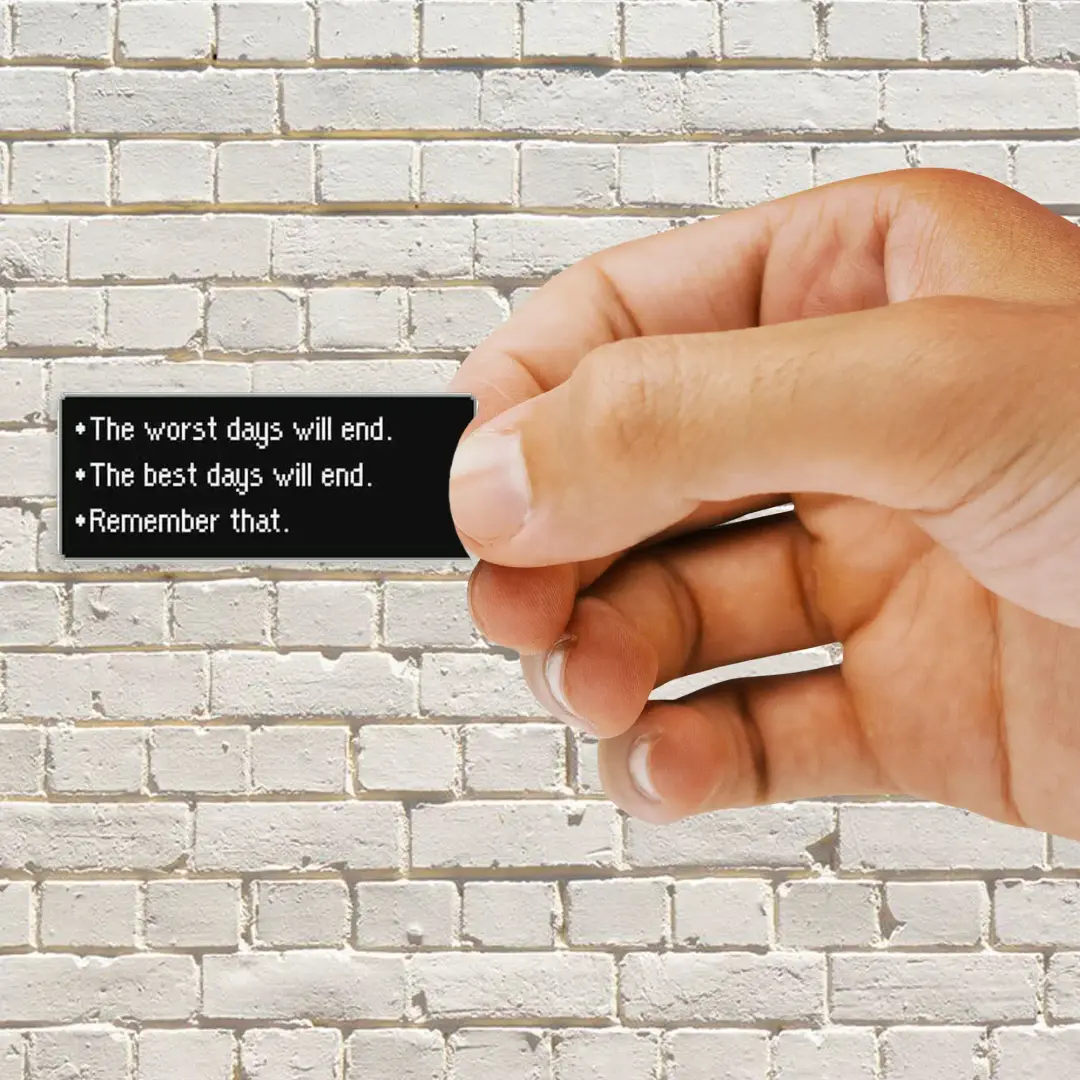 The Worst Days Will End, the Best Days Will End Sticker