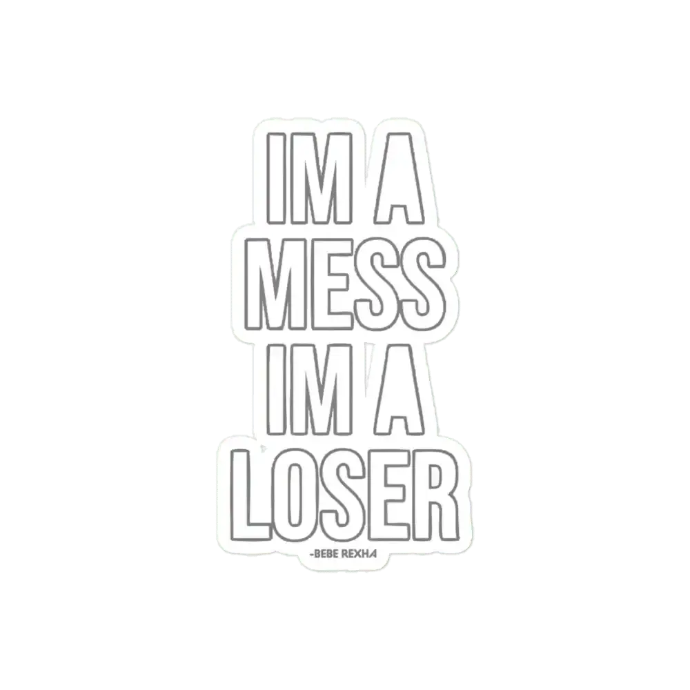 Bebe rexha I'm a mess I'm a loser Sticker