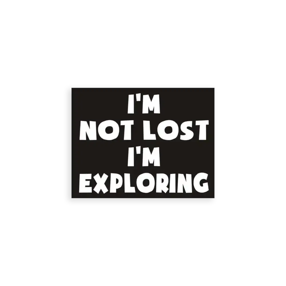I'm not lost, I'm exploring Sticker