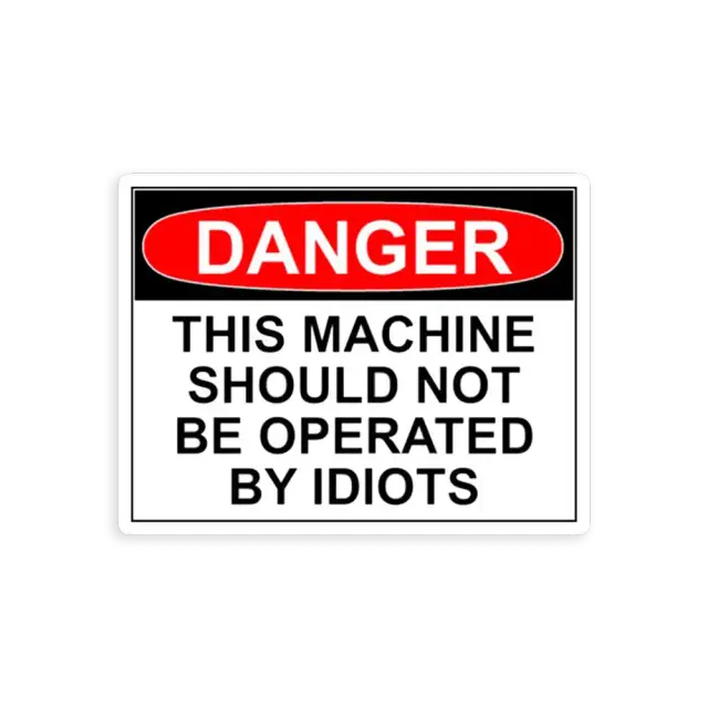 Danger this machine should not be operated by idiots Sticker