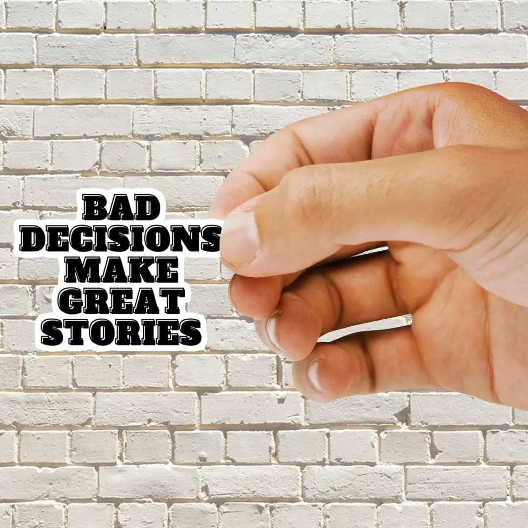 Bad Choices make good stories Sticker