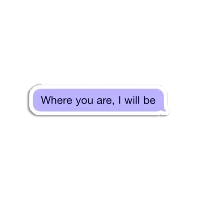 Where you are I will be Sticker