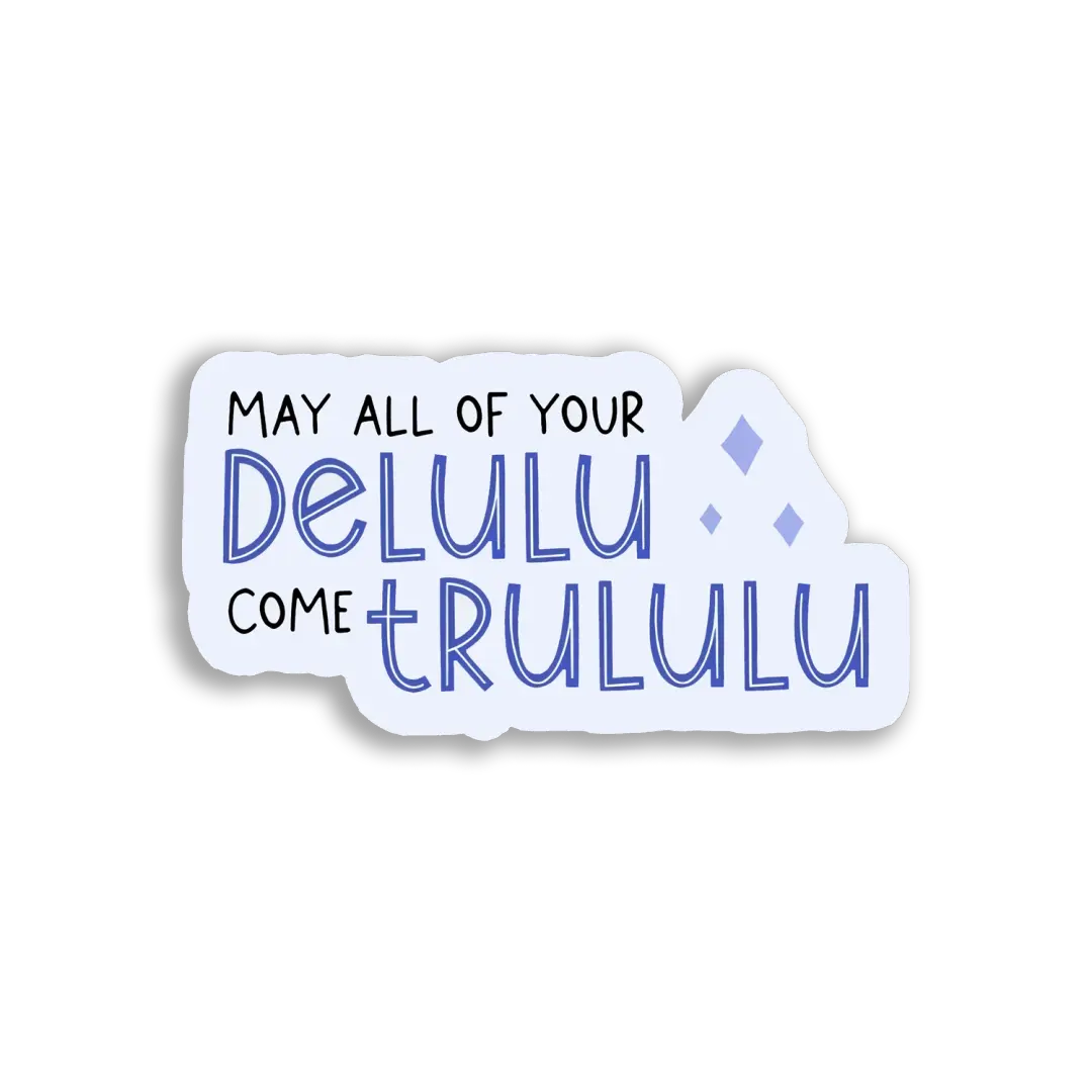 May All Your Delulu Come Trulu Sticker