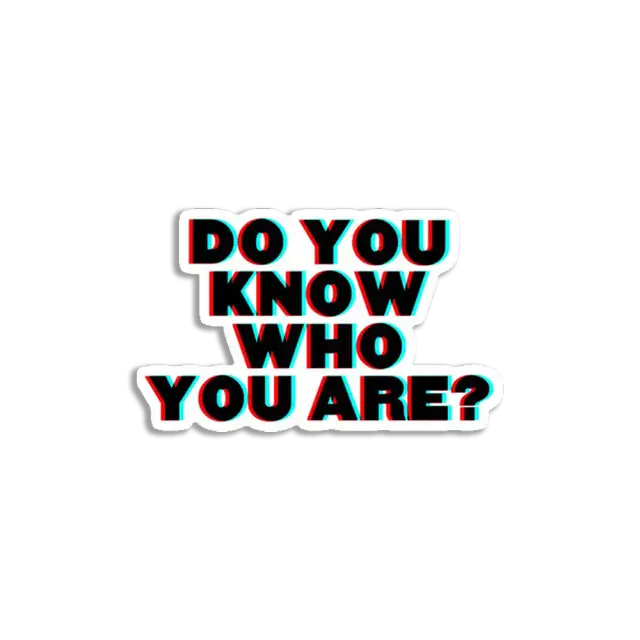 Do You Know Who You Are Sticker