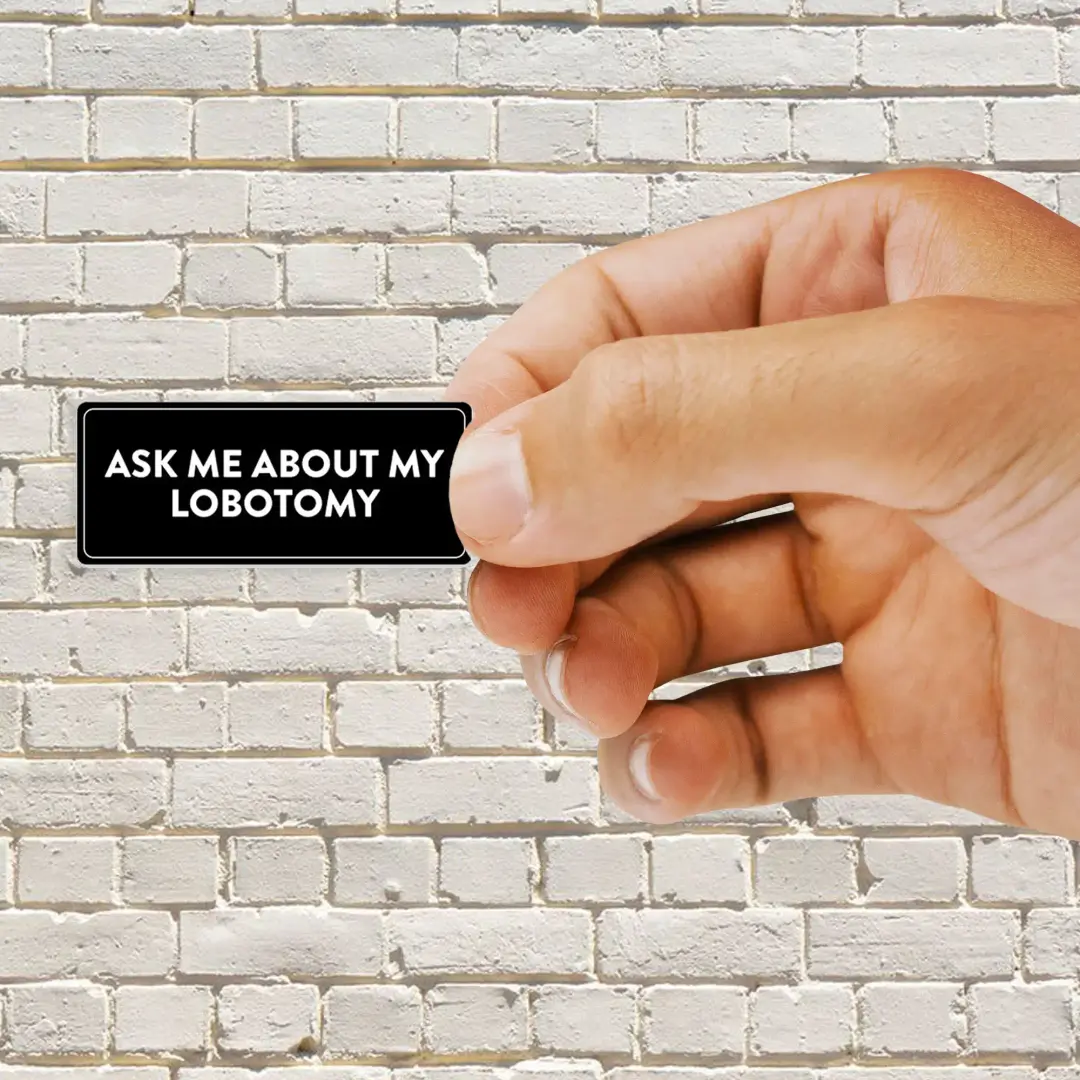 Ask me about my lobotomy Sticker