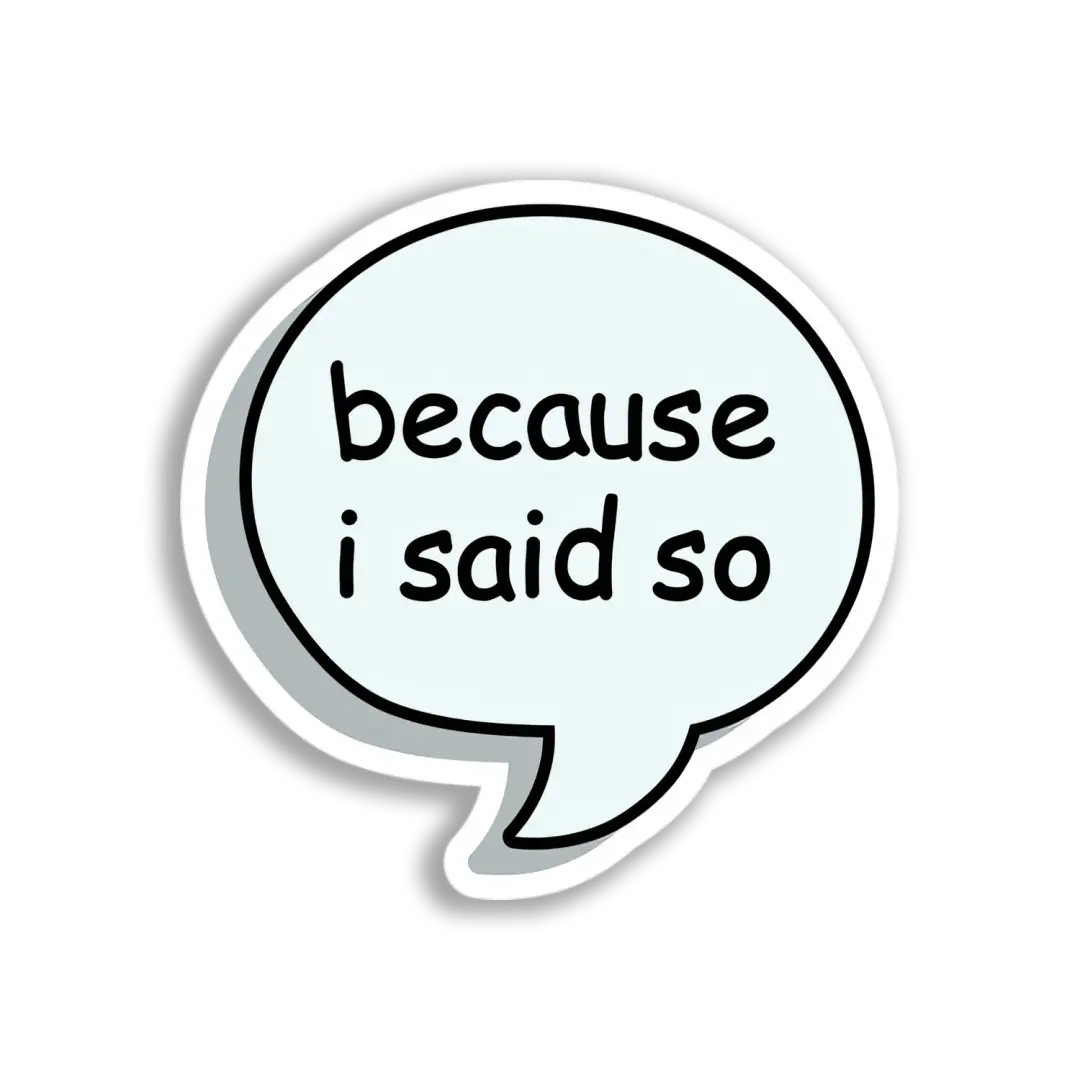 Because I Said So Bubble Sticker