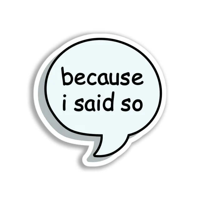 Because I Said So Bubble Sticker