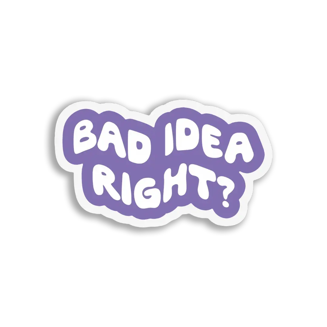 Bad Idea, Right Sticker