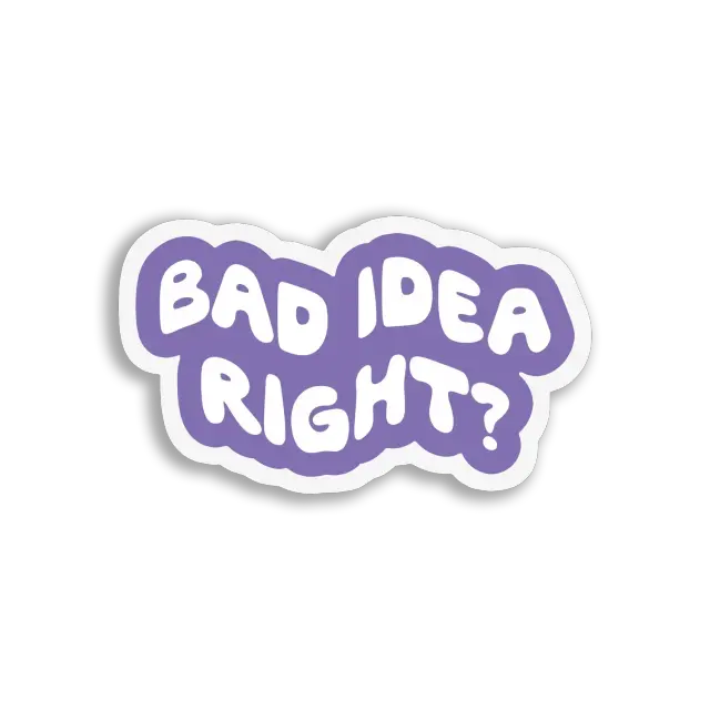Pegatina Bad Idea, Right