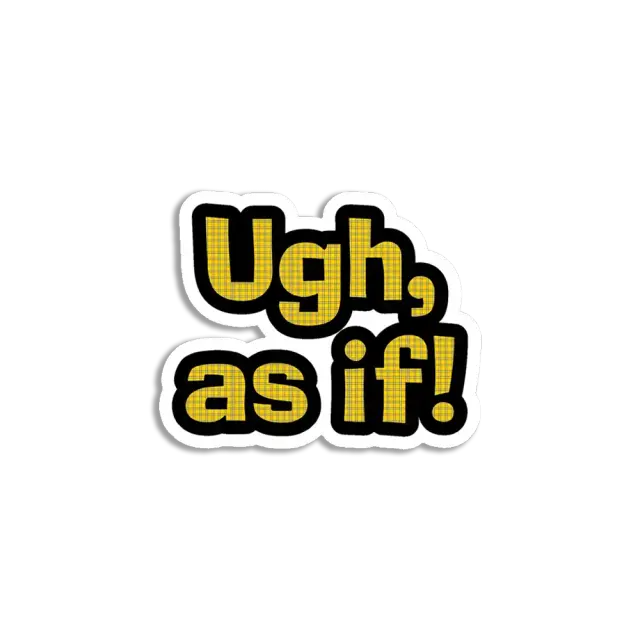 Ugh, As If Sticker