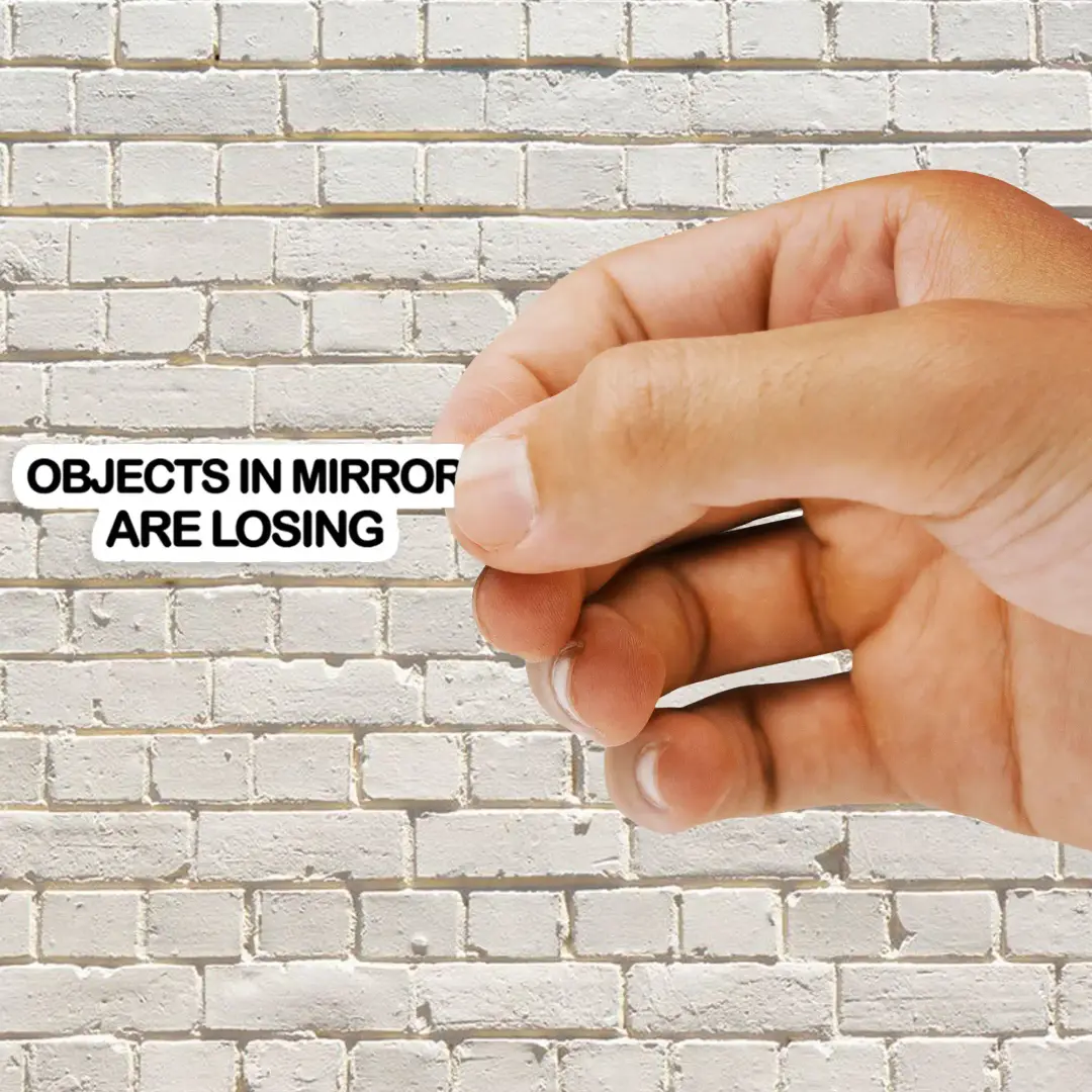 Objects in the mirror are losing sticker