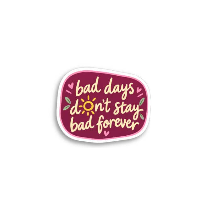 Bad Days Dont Stay Sticker