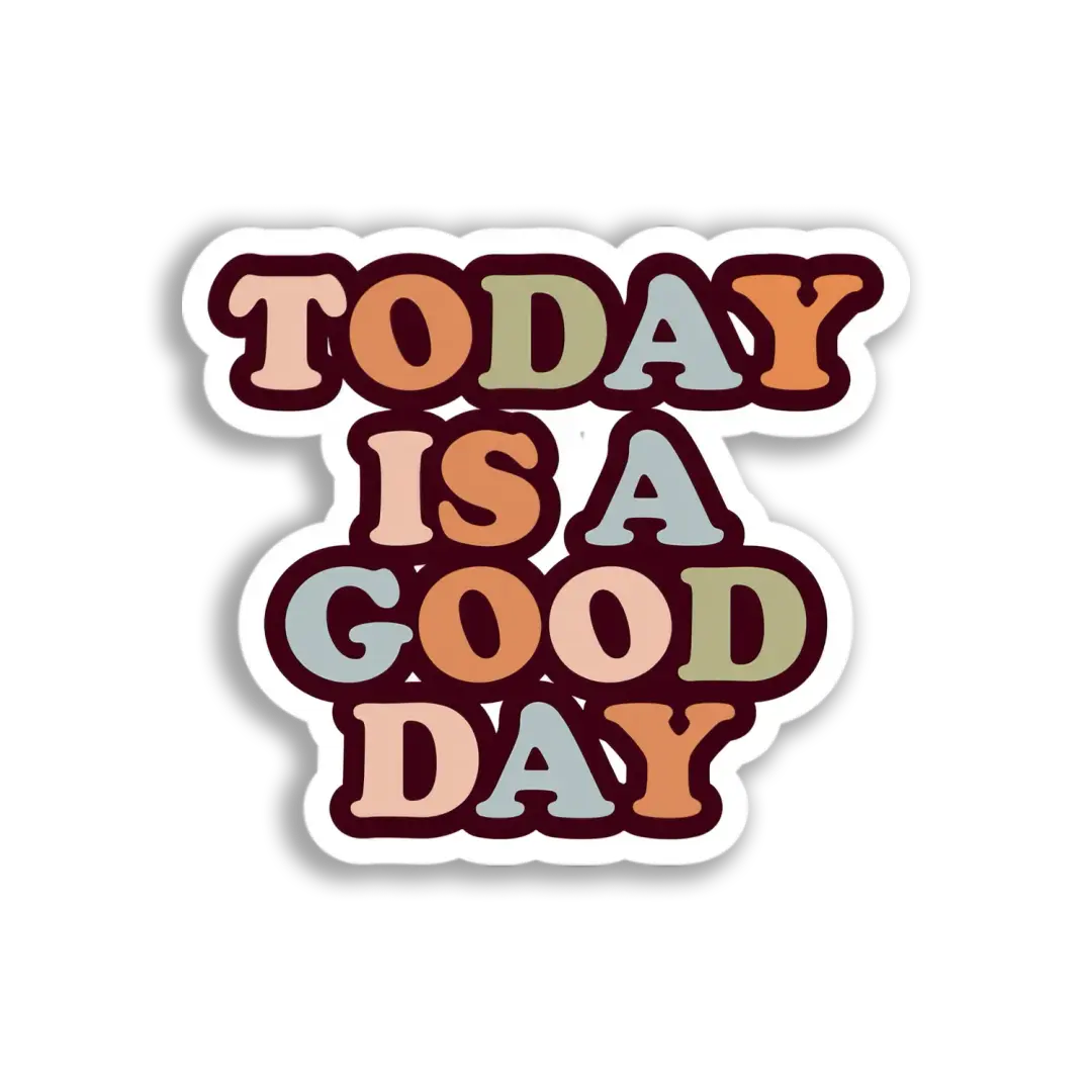 Today Is A Good Day Sticker