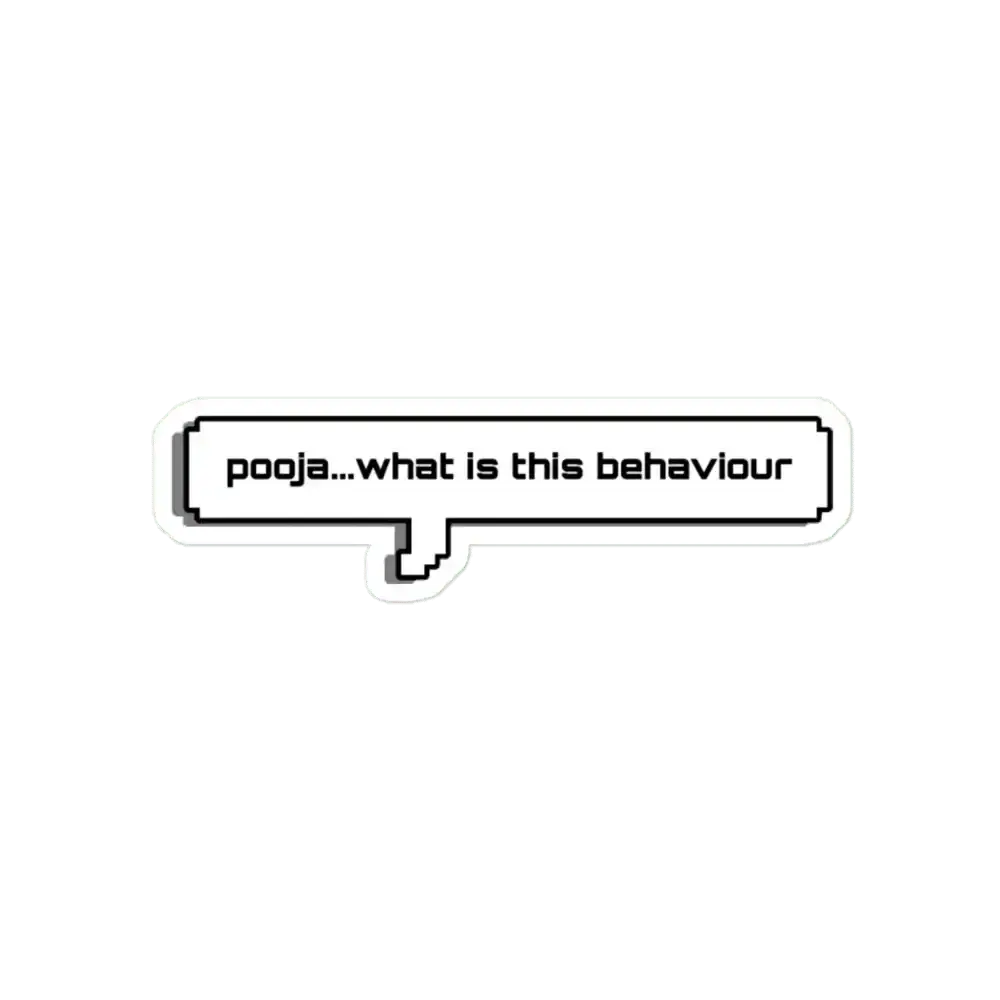 Pooja what is this behaviour Sticker