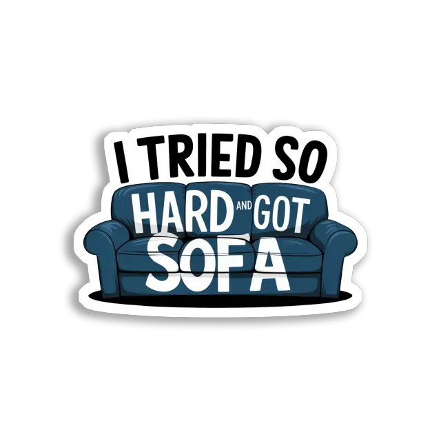 I Tried So Hard and Got Sofa Sticker