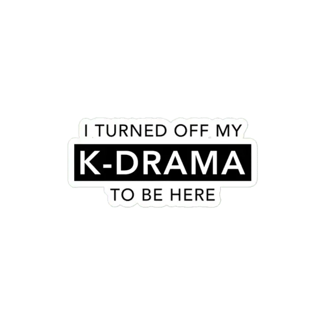 I turned off my KDRAMA to be here Sticker