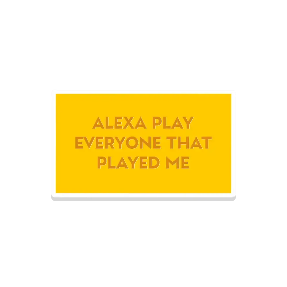 Alexa Play Everyone that Played Me Sticker