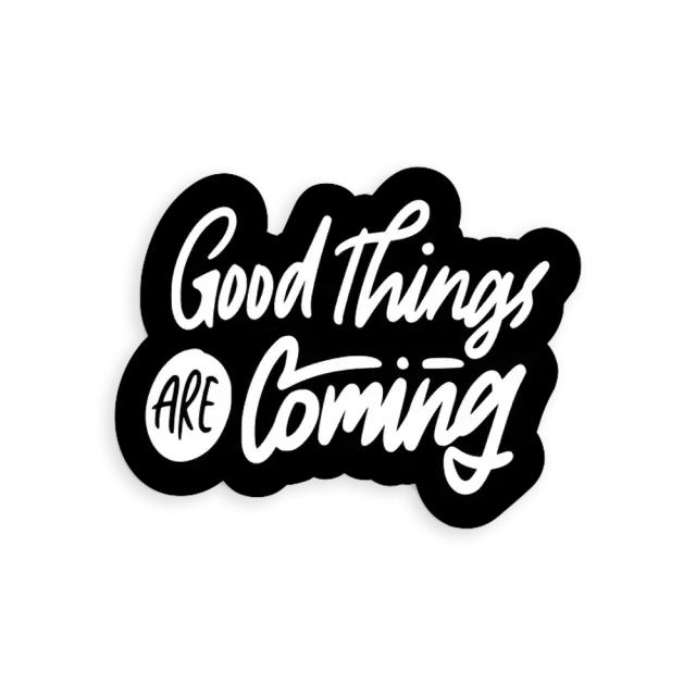 Good things are coming Sticker