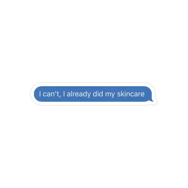 I can't, i already did my skincare Sticker