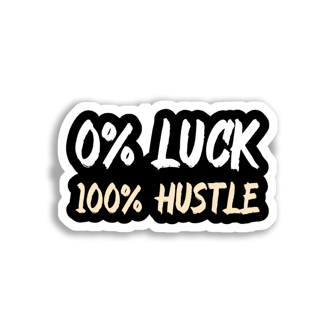 0% Luck, 100% Hustle Sticker
