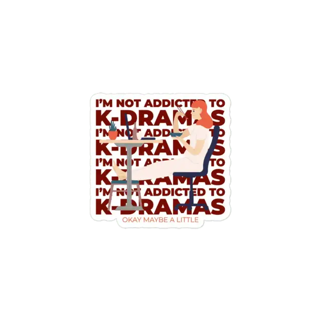 I'm not addicted to K-Dramas or maybe a little Sticker