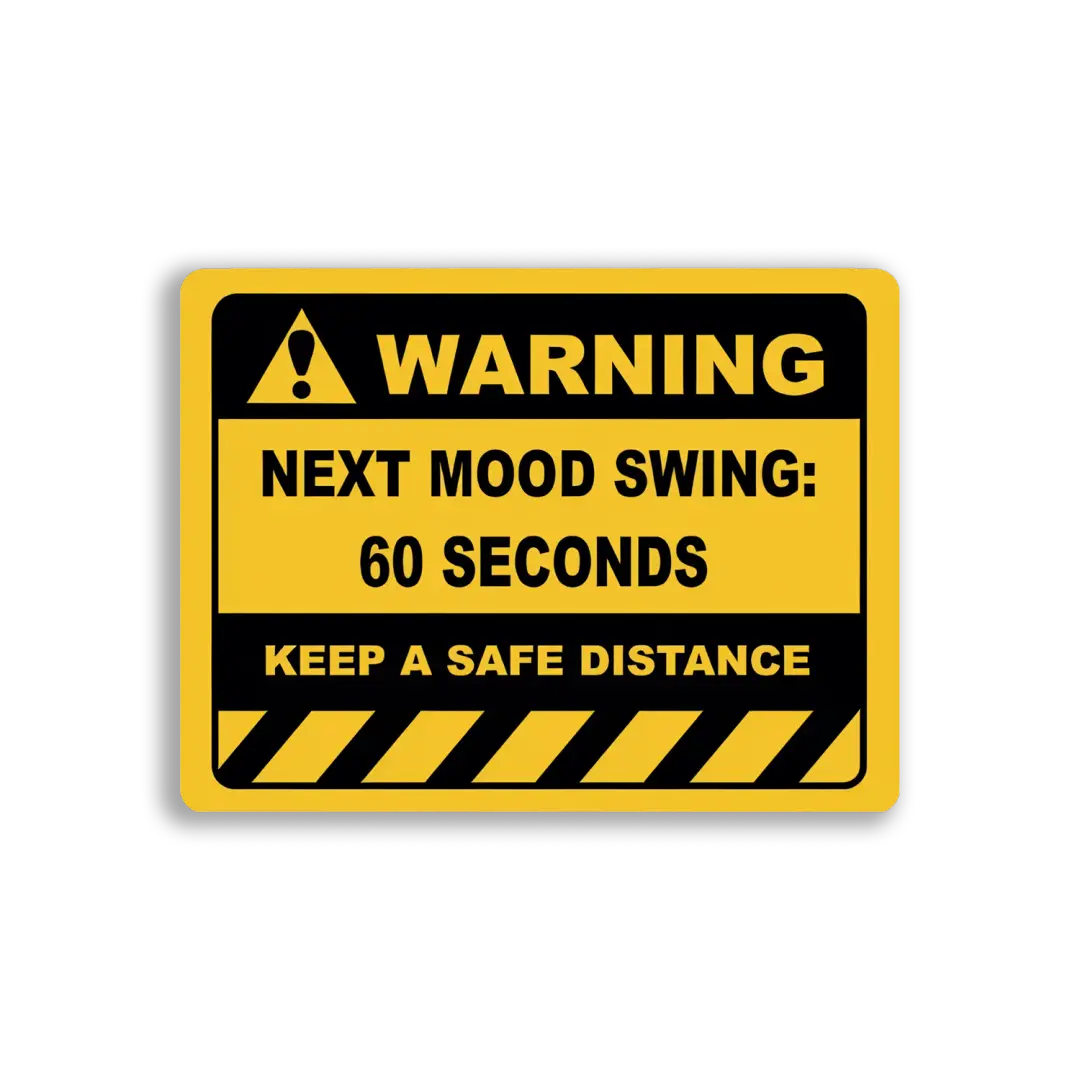 Warning Next Mood Swing in 60 Seconds Sticker