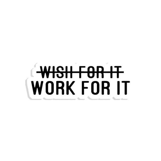 Don't Wish For It, Work For It Sticker