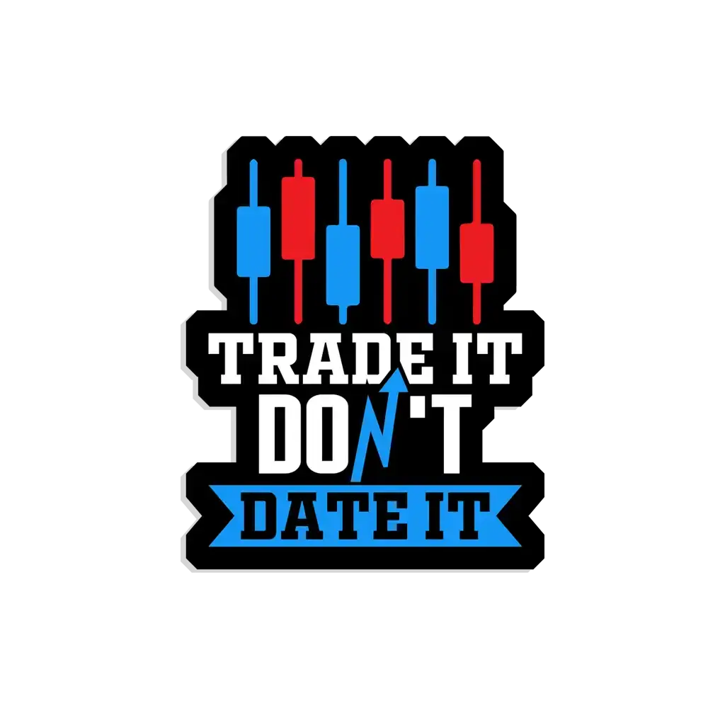 Trade it don't date it Sticker