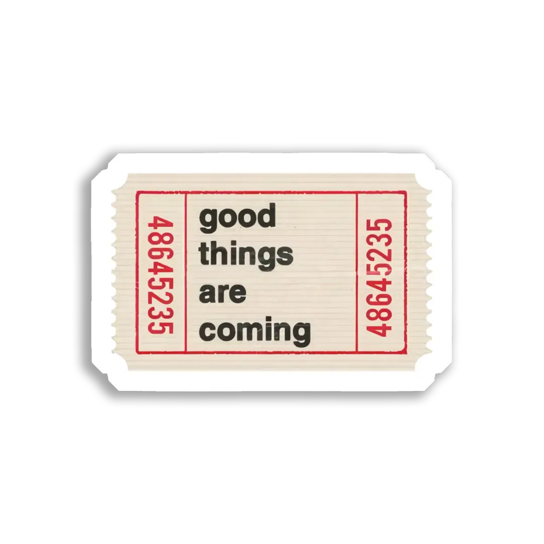 Good Things Are Coming Ticket Sticker