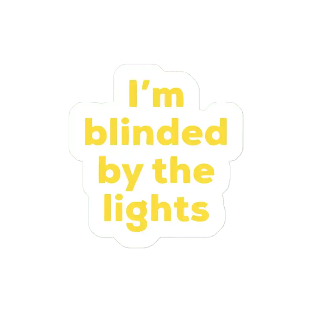Im blinded by the lights. Sticker