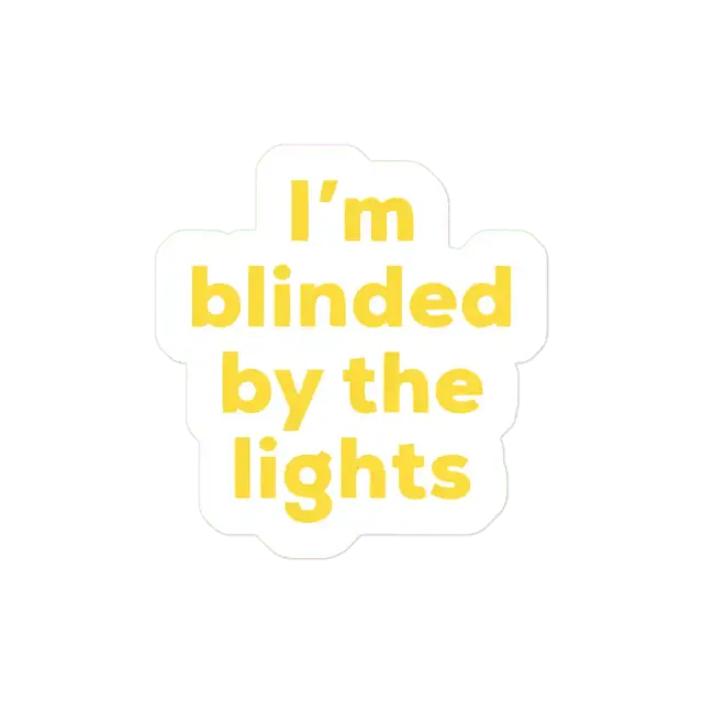 Im blinded by the lights. Sticker
