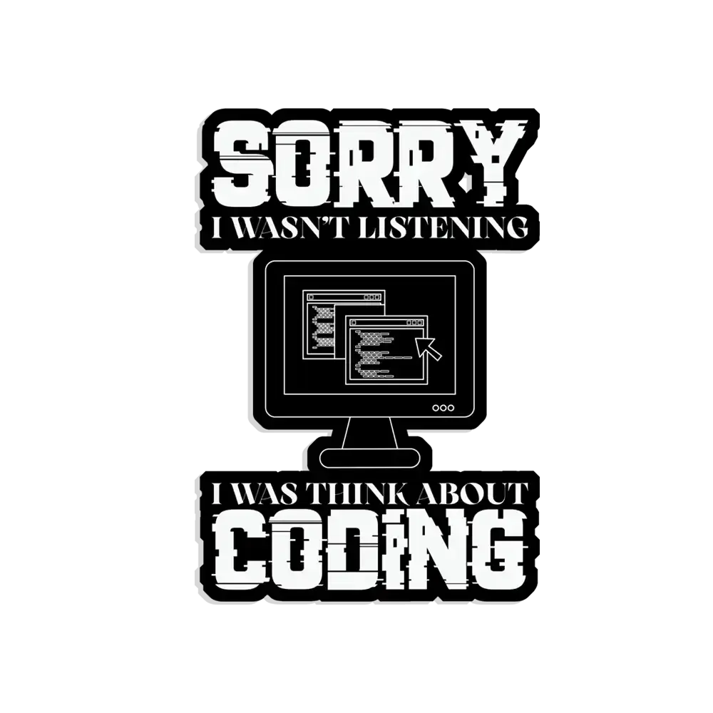 Sorry I wasn't listening, I was thinking coding Sticker