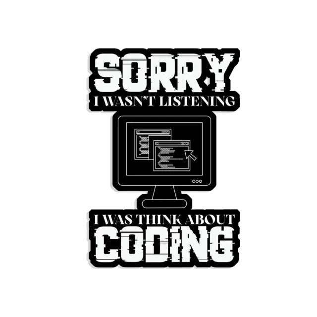 Sorry, ich habe nicht zugehört, ich habe ans Programmieren gedacht Sticker
