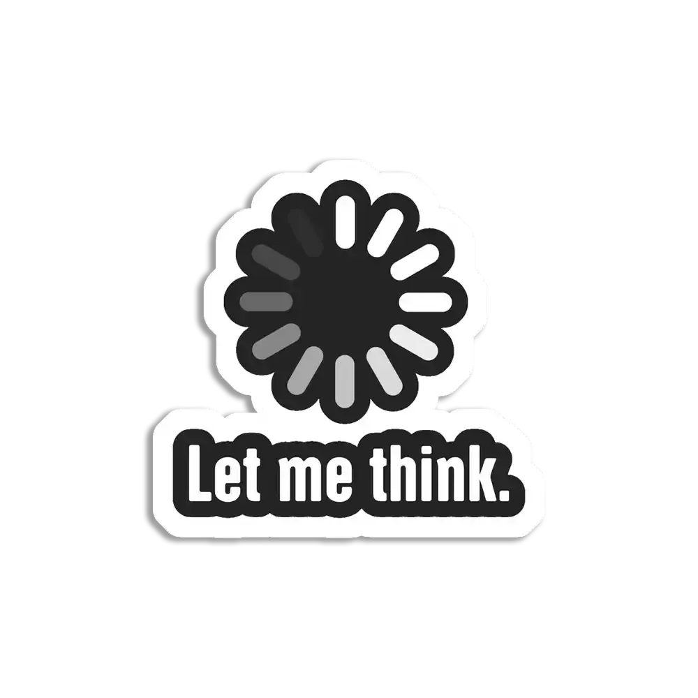 Let me Think Sticker