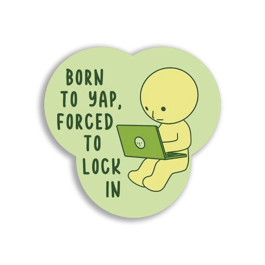 Born to Yap, Forced to Lock In Sticker