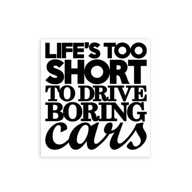 Life�s Too Short To Drive Boring Cars Sticker