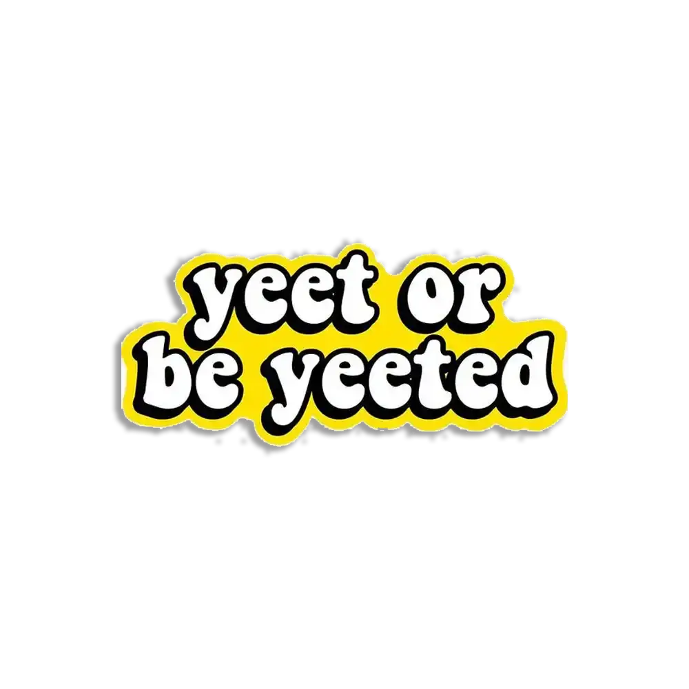 Yeet or be yeeted Sticker
