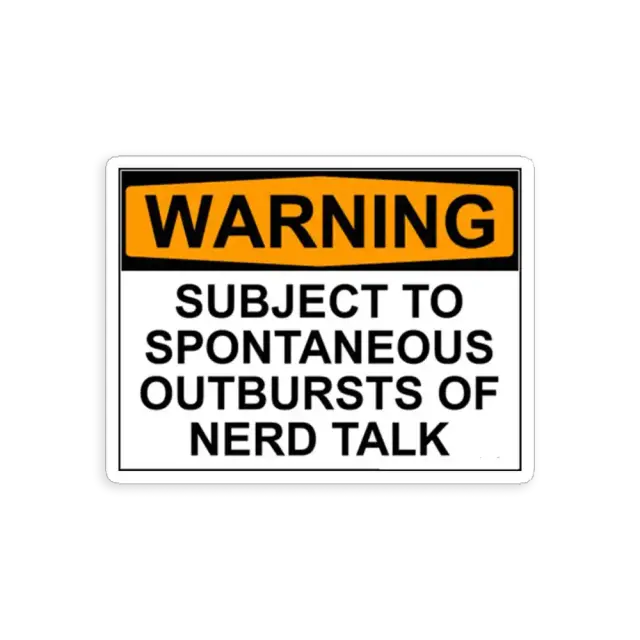 Warning! Subject to outburts of Nerd Talk Sticker