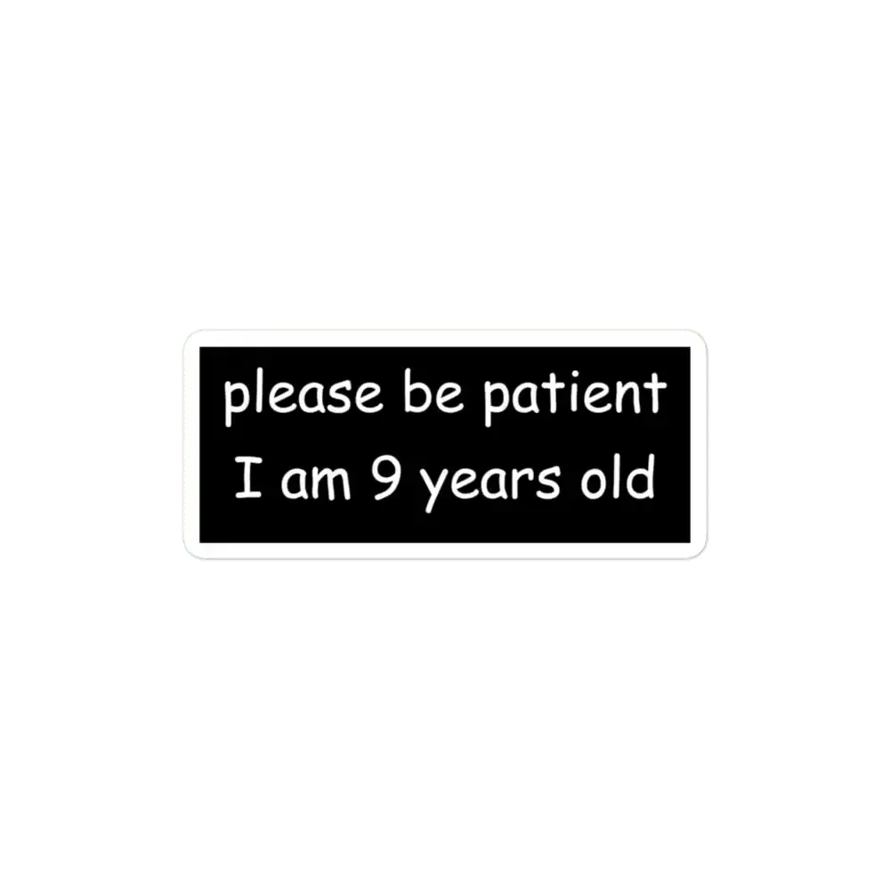 Please be patient I am 9 Years old Sticker