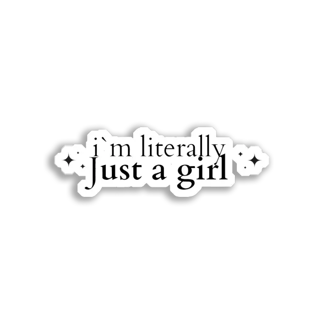 I'm Literally Just a Girl Sticker