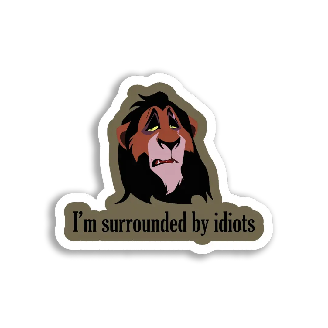 I'm Surrounded by Idiots Sticker