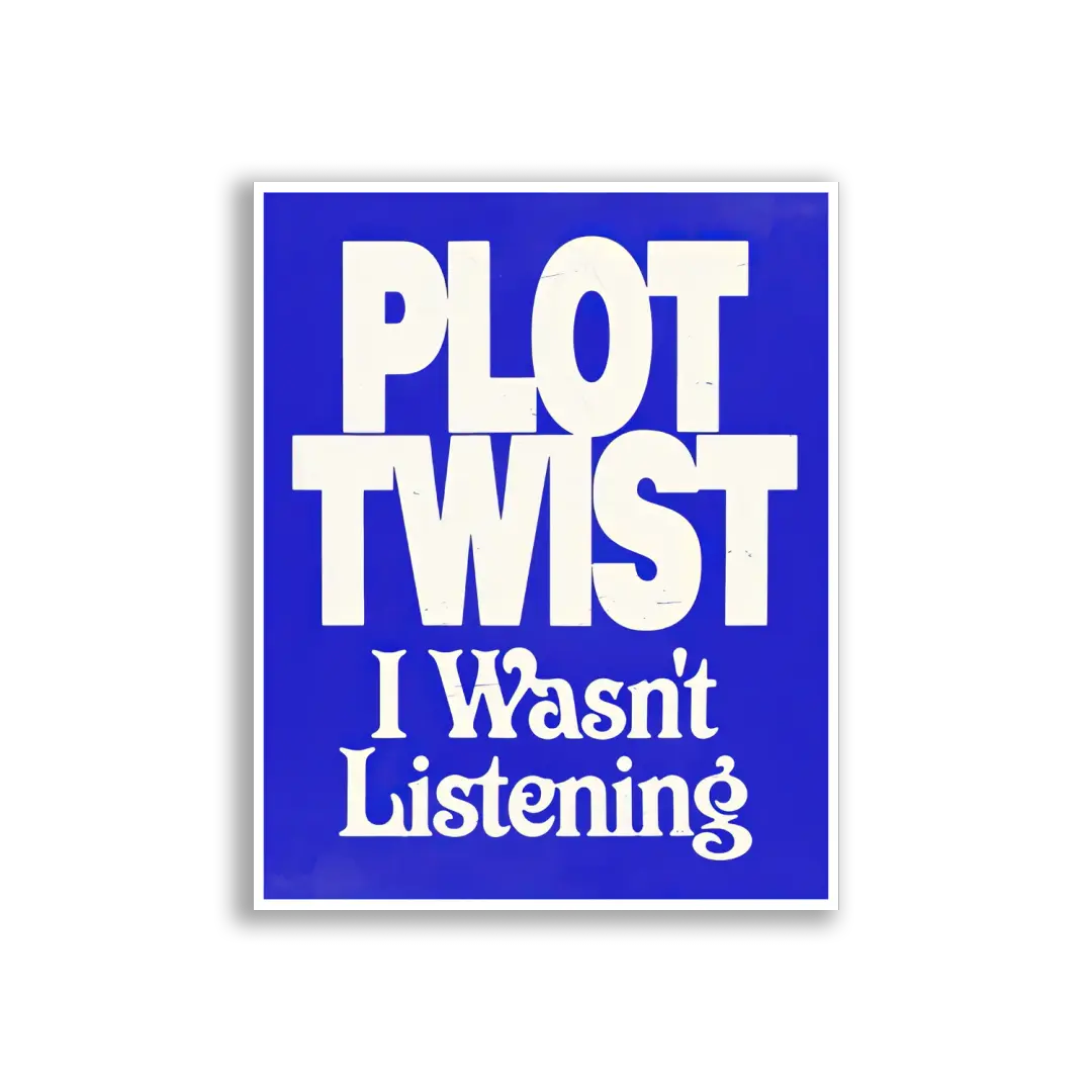 Plot Twist I Wasn't Listening Sticker