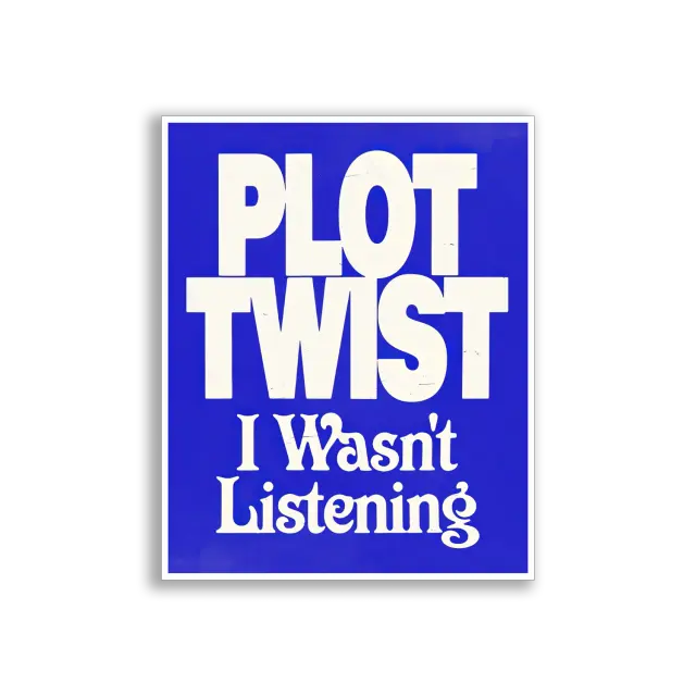 Plot Twist I Wasn't Listening Sticker