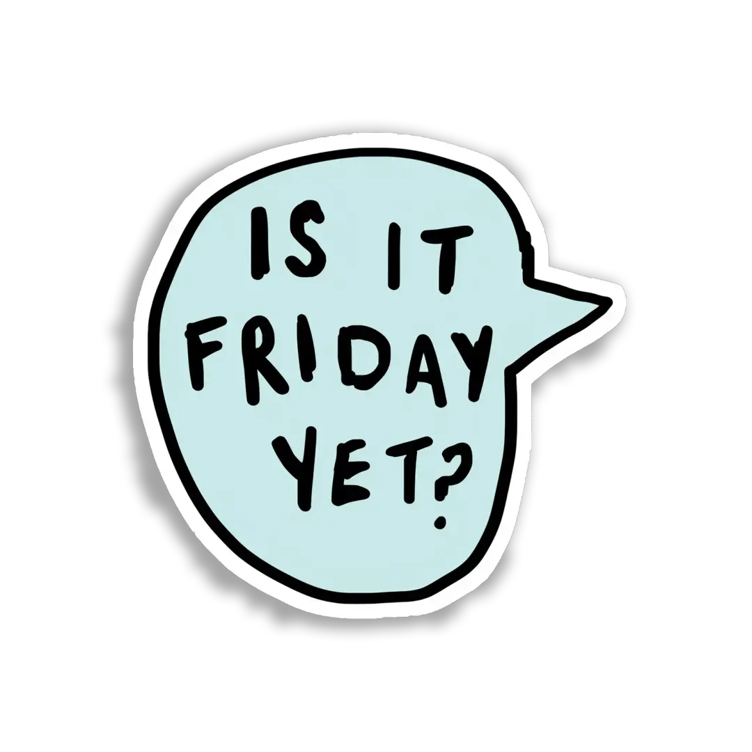 Is It Friday Yet Sticker