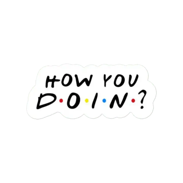 Friends How you Doing