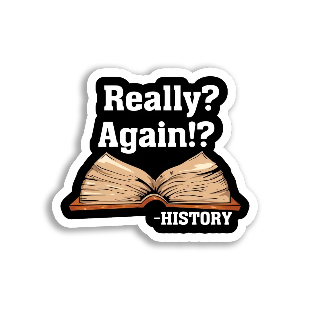 Really History Repeating Again! Sticker