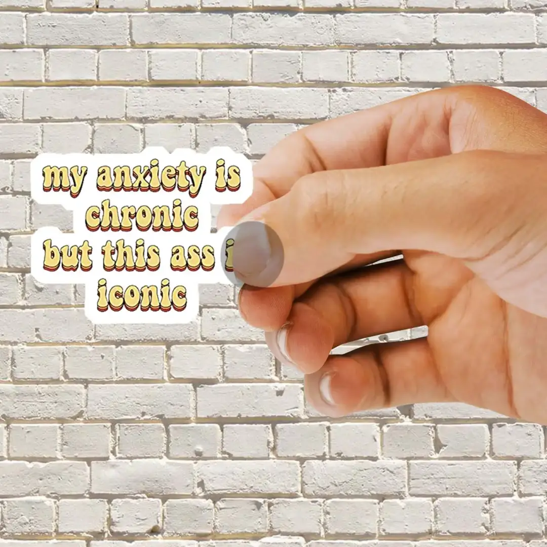 My anxiety is chronic but this ass is iconic Sticker
