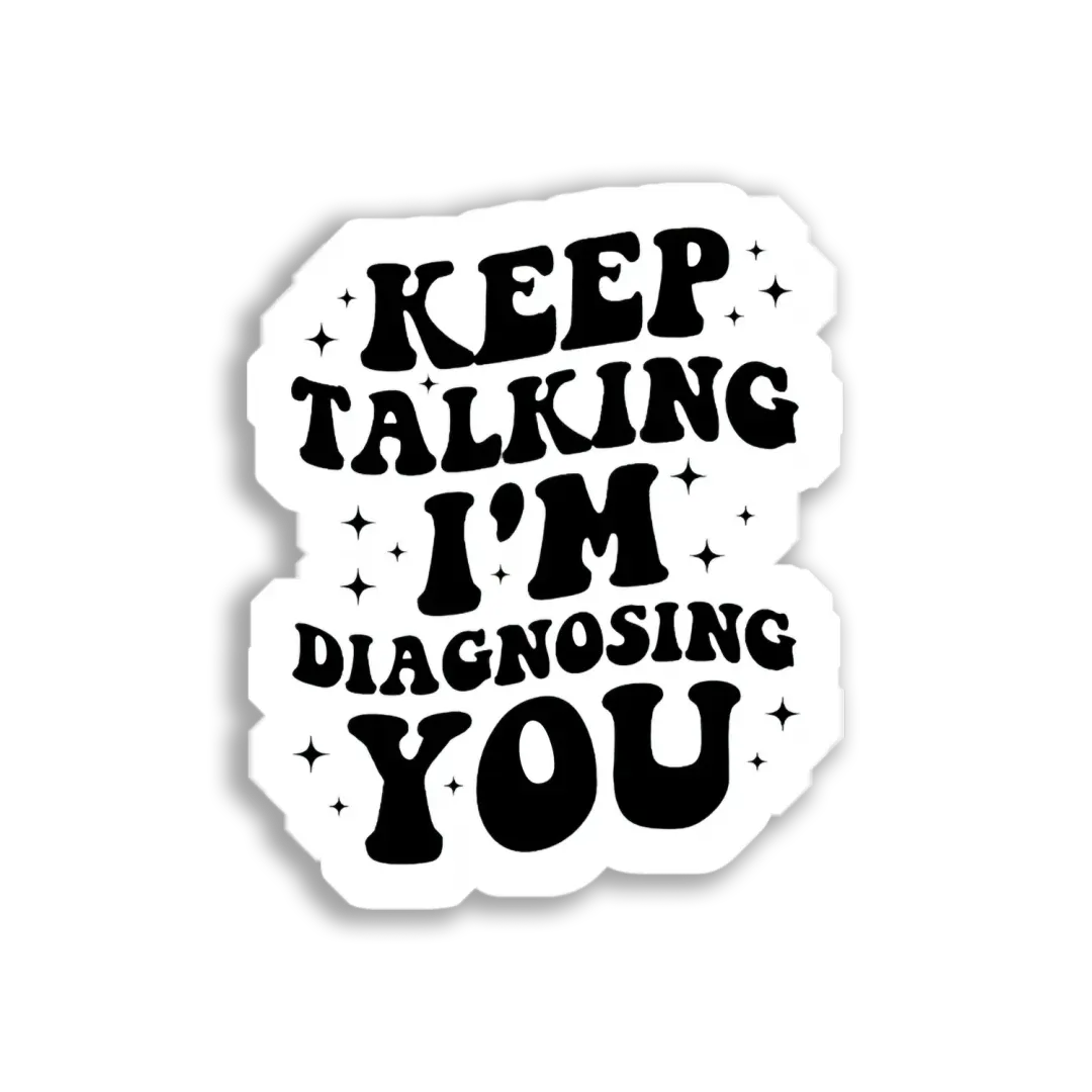 Keep talking I'm diagnosing you Sticker