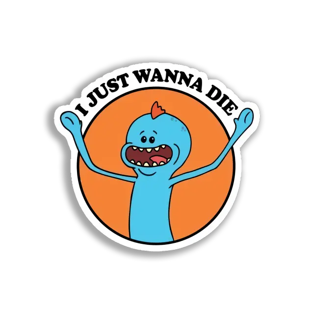 I Just Wanna Die Sticker
