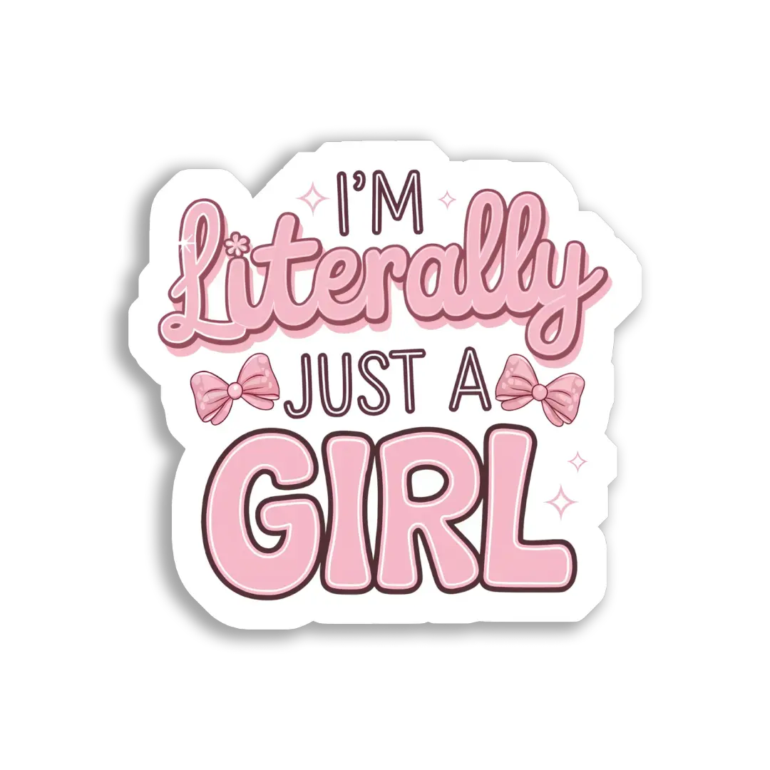 I'm Literally Just a Girl Sticker